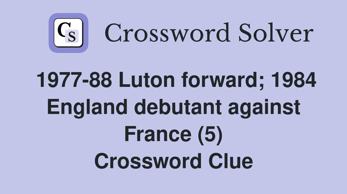 1977-88 Luton forward; 1984 England debutant against France (5) Crossword Clue