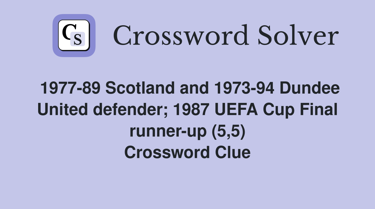 1977-89 Scotland and 1973-94 Dundee United defender; 1987 UEFA Cup Final runner-up (5,5) Crossword Clue