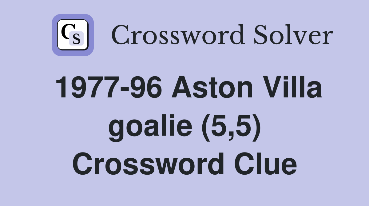 1977-96 Aston Villa goalie (5,5) Crossword Clue