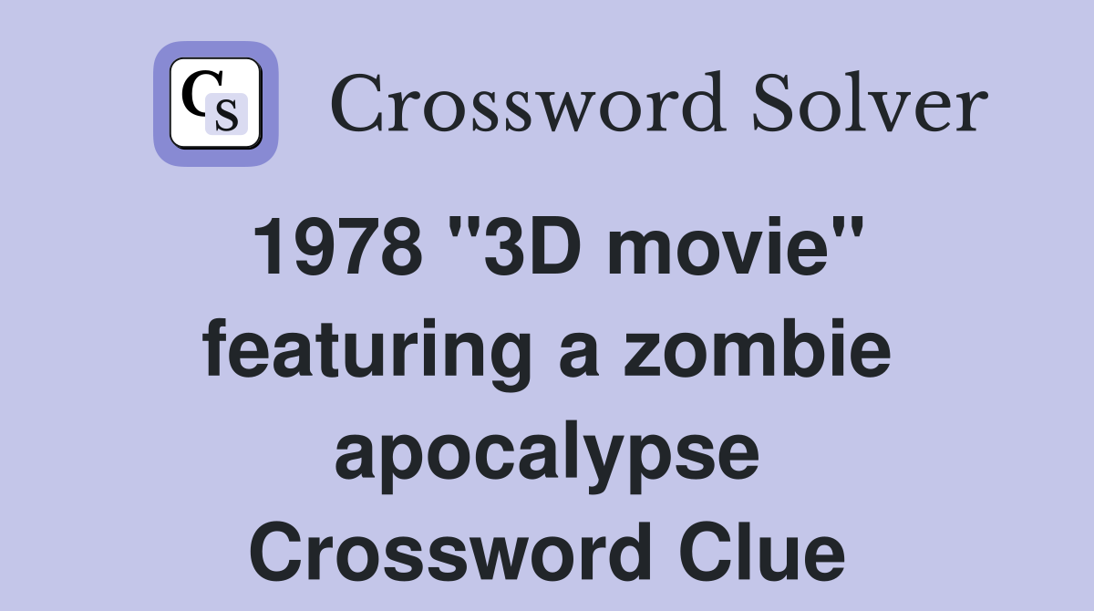1978 "3D movie" featuring a zombie apocalypse Crossword Clue