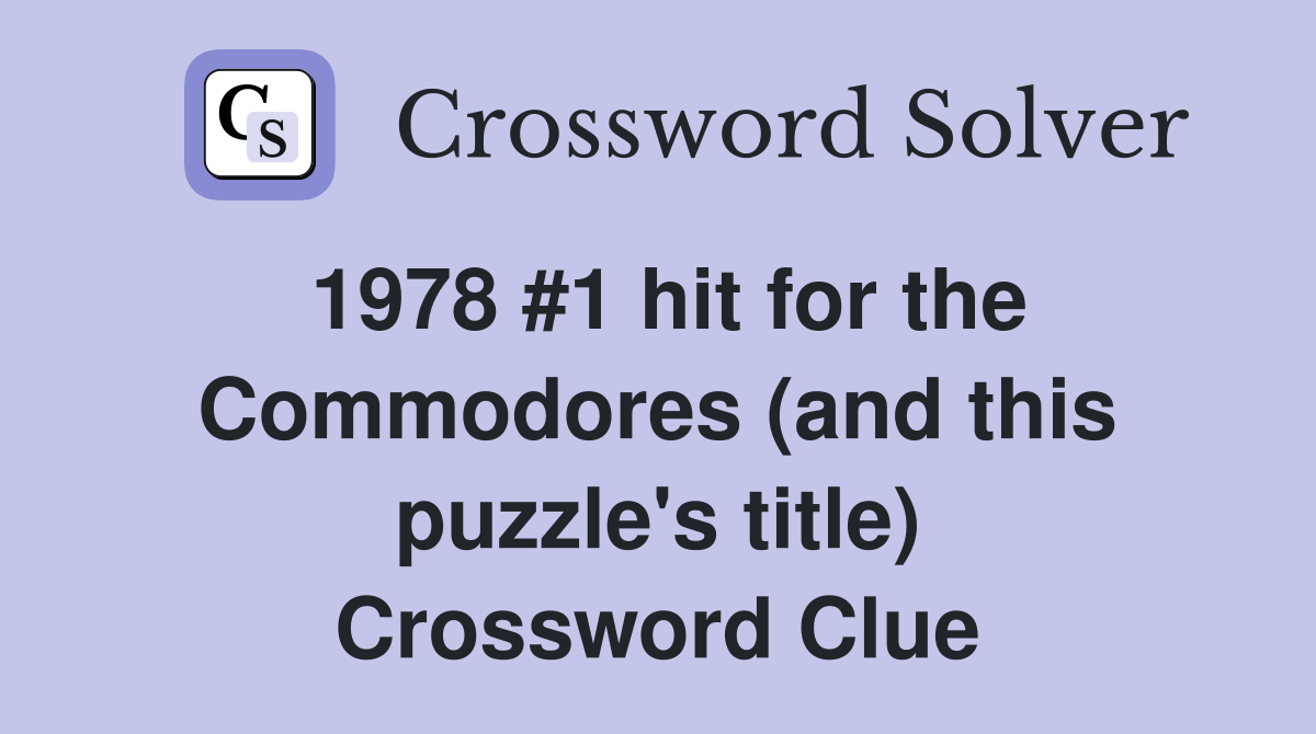 1978 #1 hit for the Commodores (and this puzzle's title) Crossword Clue