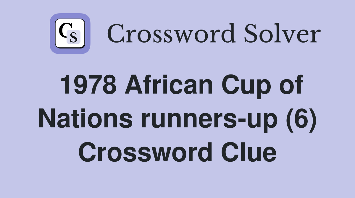 1978 African Cup of Nations runners-up (6) Crossword Clue