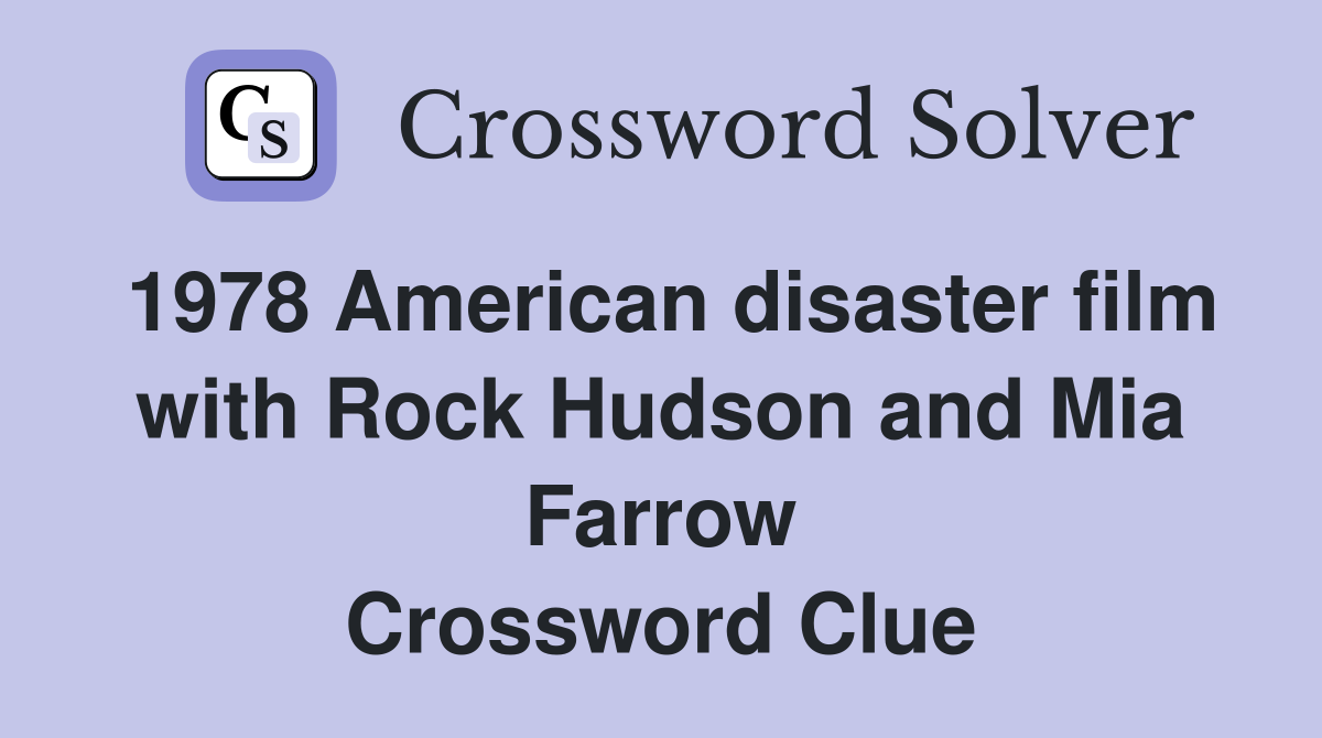 1978 American disaster film with Rock Hudson and Mia Farrow Crossword Clue