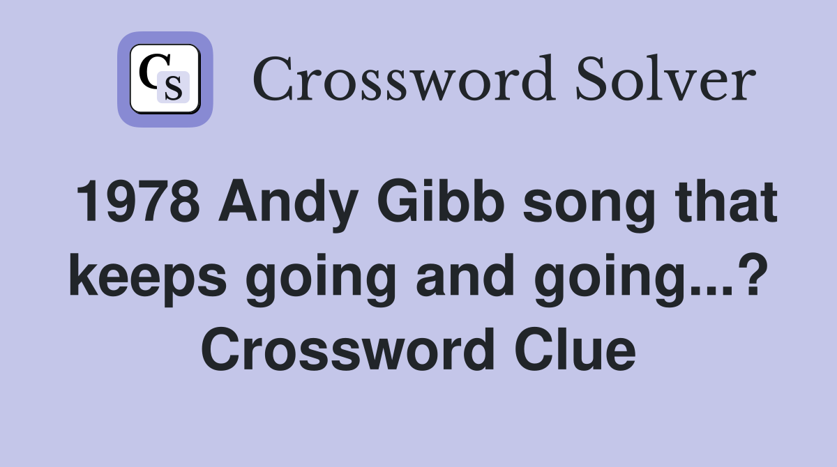 1978 Andy Gibb song that keeps going and going...? Crossword Clue