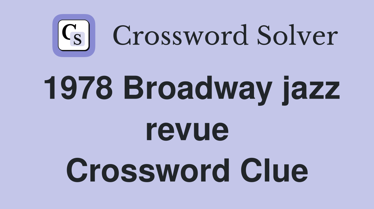1978 Broadway jazz revue Crossword Clue