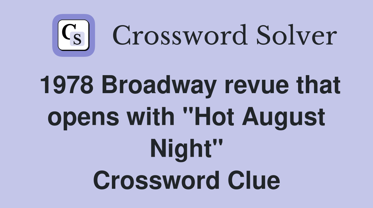 1978 Broadway revue that opens with "Hot August Night" Crossword Clue