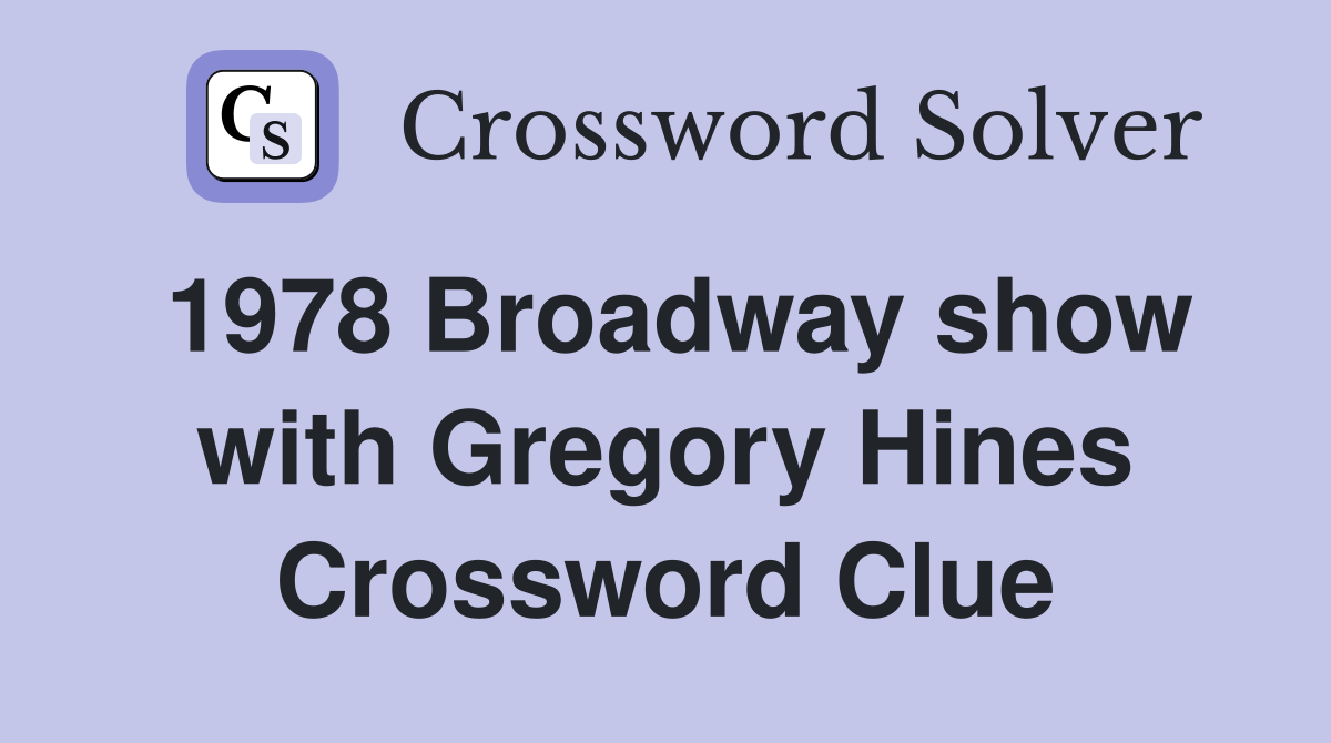 1978 Broadway show with Gregory Hines Crossword Clue