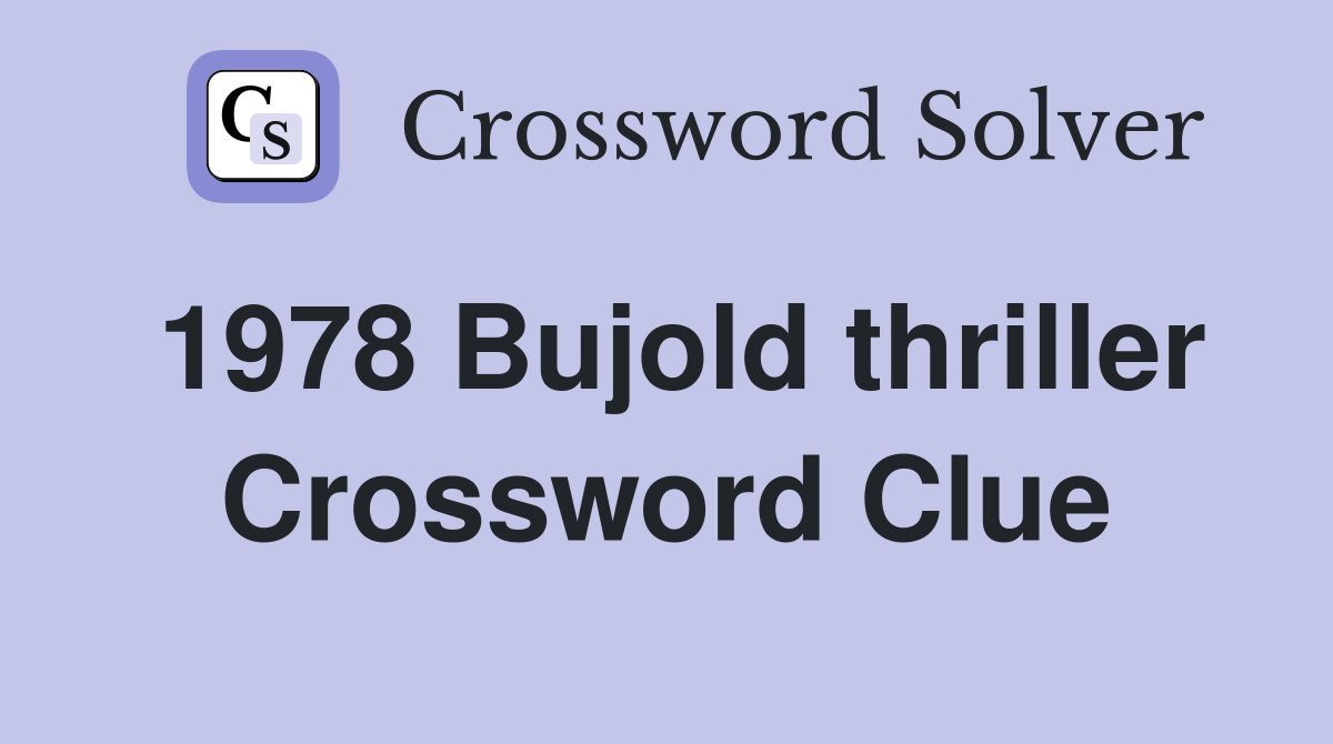 1978 Bujold thriller Crossword Clue