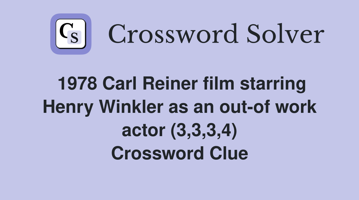 1978 Carl Reiner film starring Henry Winkler as an out-of work actor (3,3,3,4) Crossword Clue