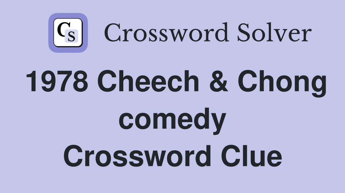1978 Cheech & Chong comedy Crossword Clue