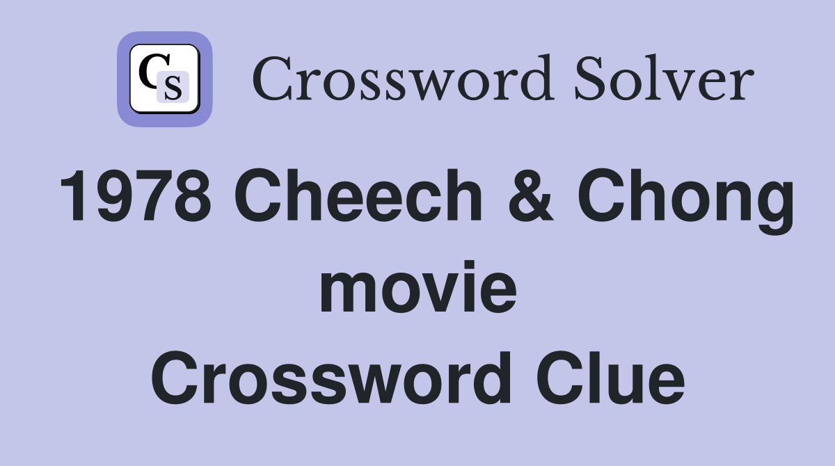 1978 Cheech & Chong movie Crossword Clue