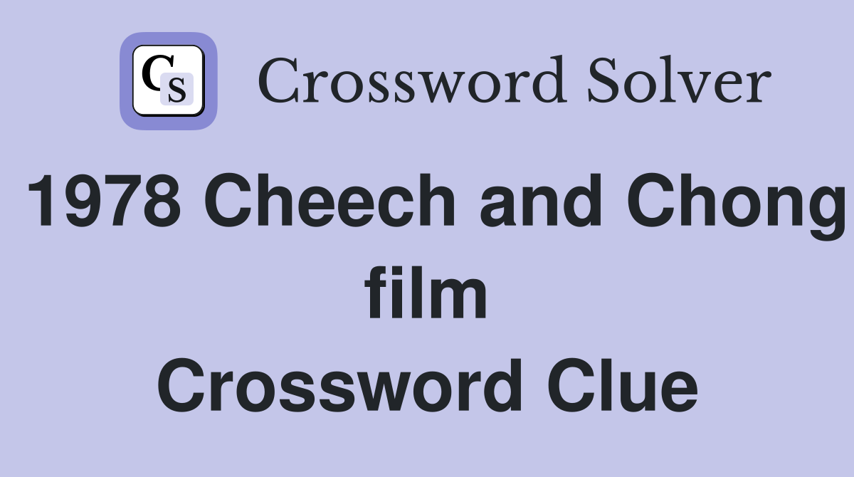 1978 Cheech and Chong film Crossword Clue