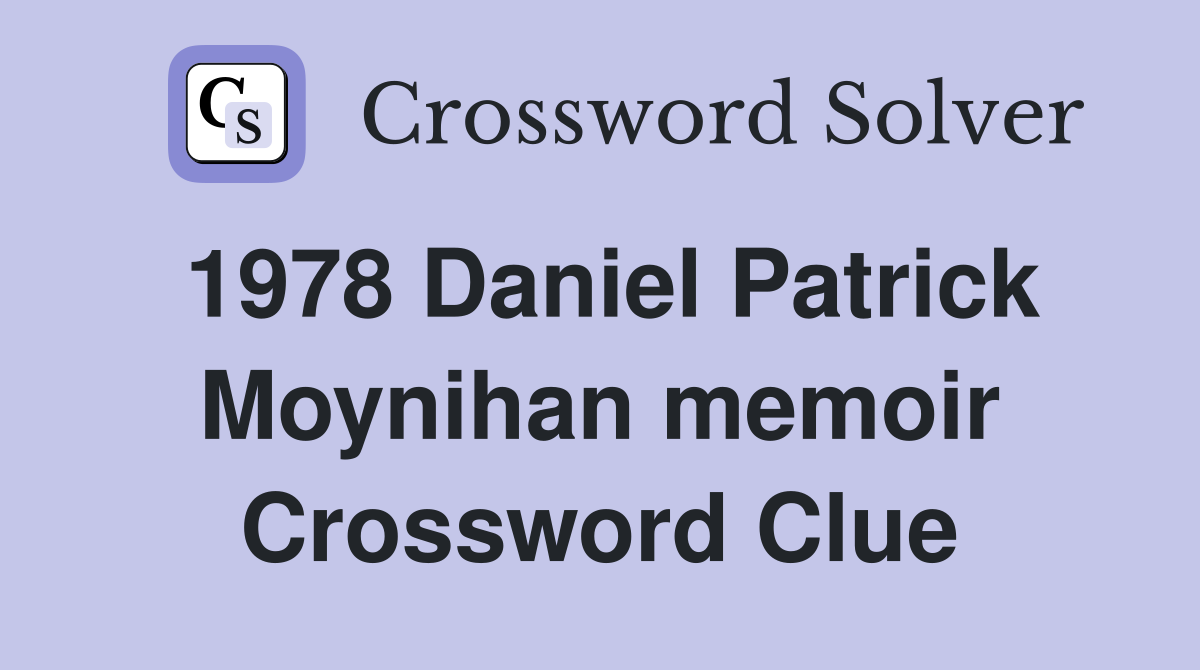 1978 Daniel Patrick Moynihan memoir Crossword Clue
