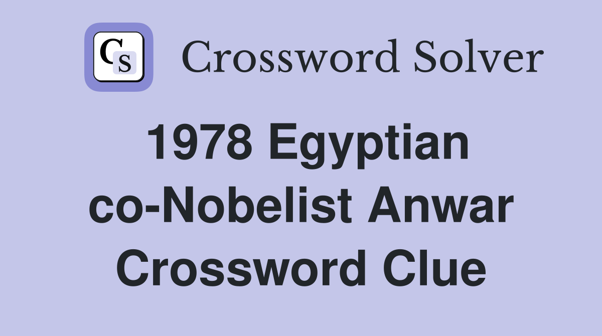 1978 Egyptian co-Nobelist Anwar Crossword Clue