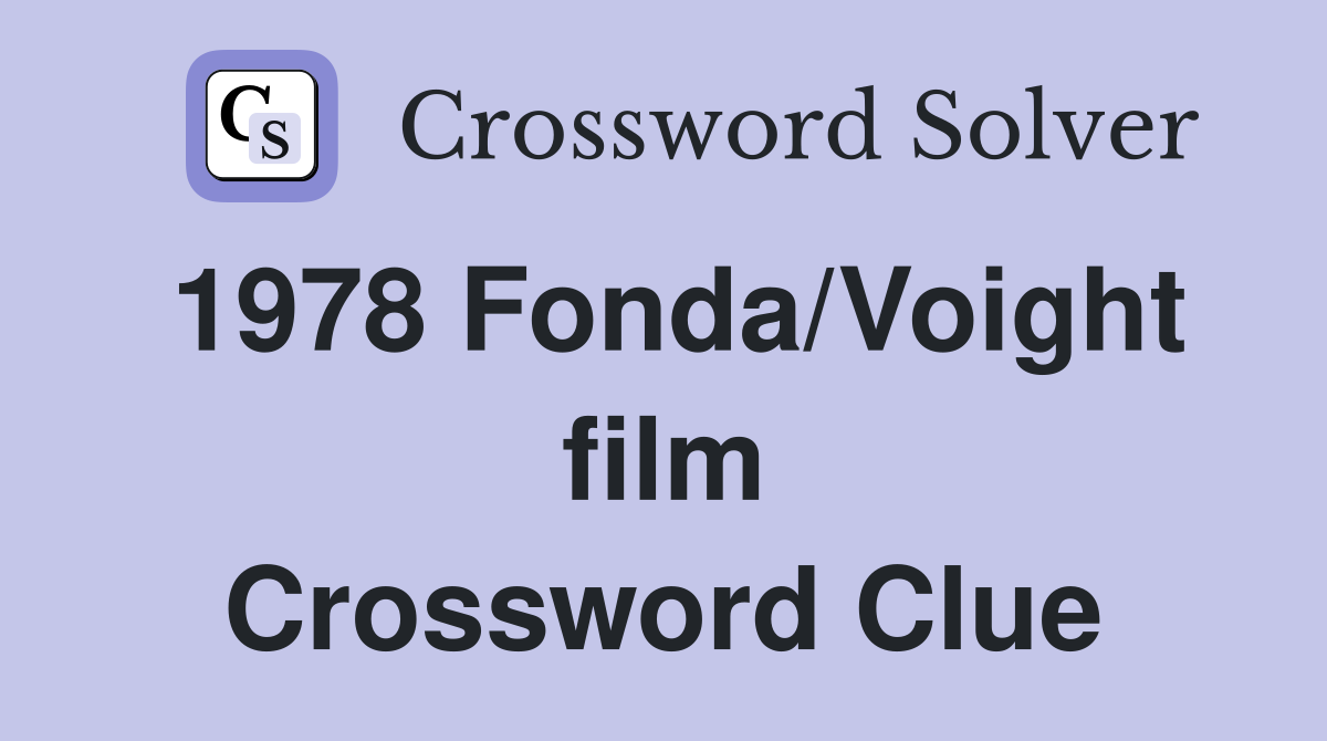 1978 Fonda/Voight film Crossword Clue