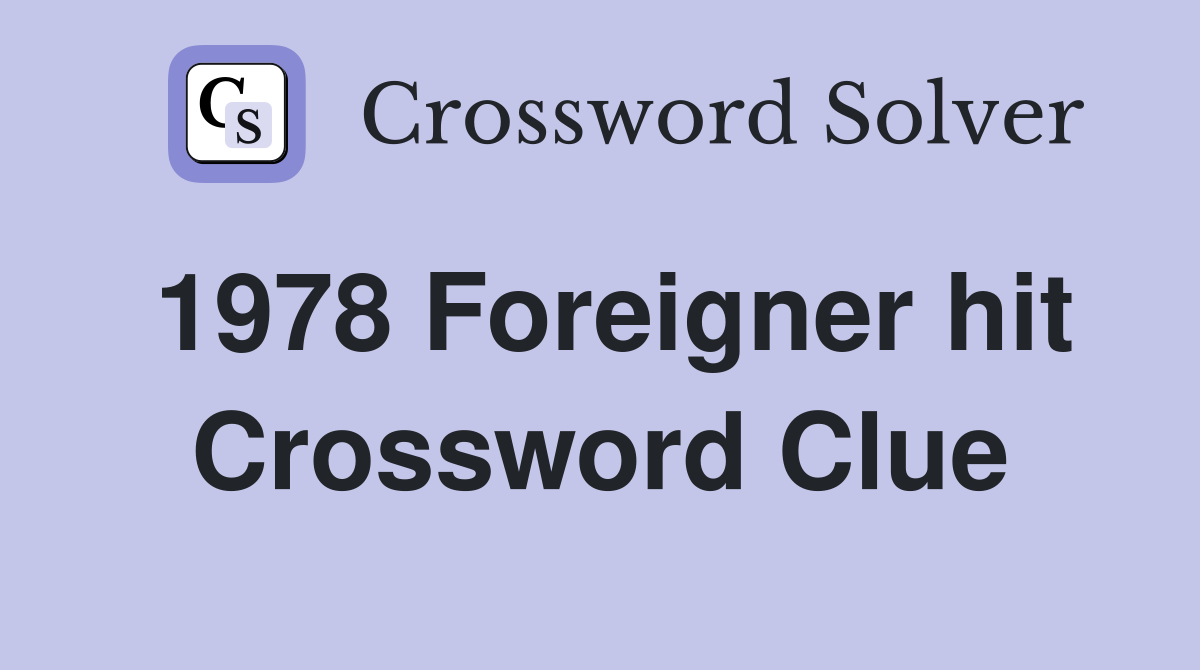 1978 Foreigner hit Crossword Clue