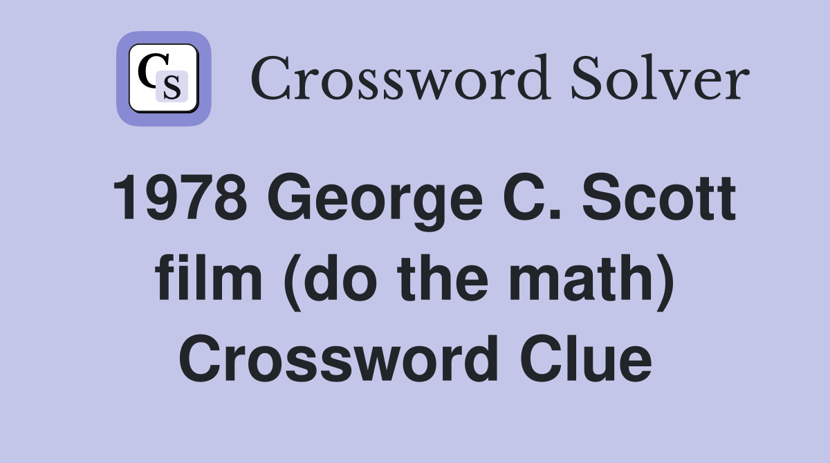 1978 George C. Scott film (do the math) Crossword Clue