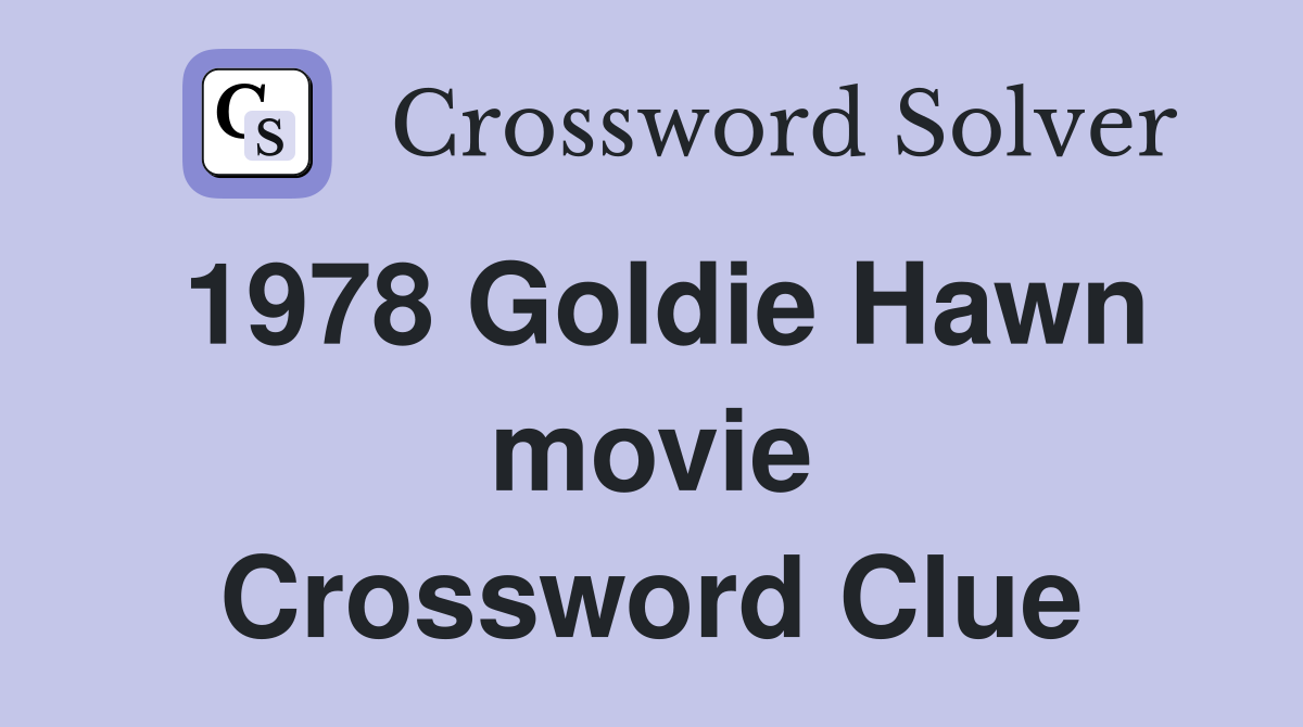 1978 Goldie Hawn movie Crossword Clue