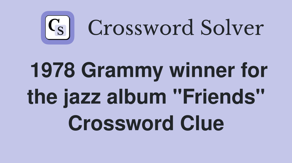 1978 Grammy winner for the jazz album "Friends" Crossword Clue