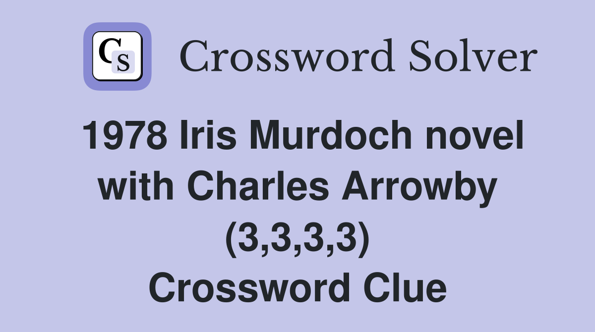 1978 Iris Murdoch novel with Charles Arrowby (3,3,3,3) Crossword Clue