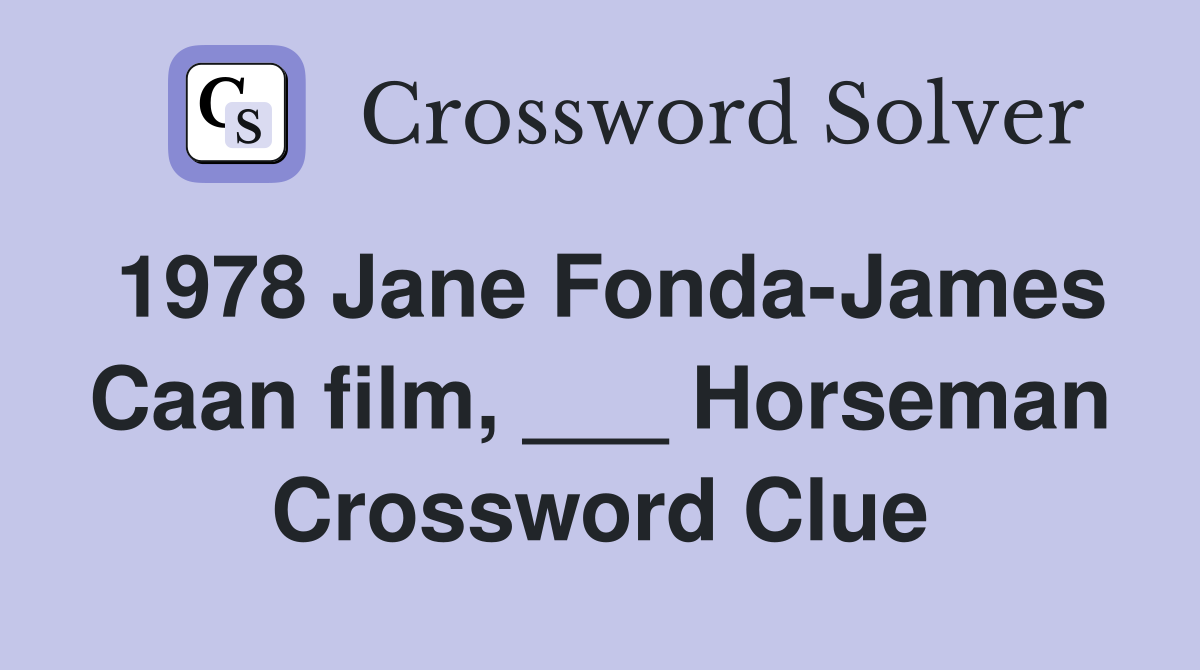 1978 Jane Fonda-James Caan film, ___ Horseman Crossword Clue
