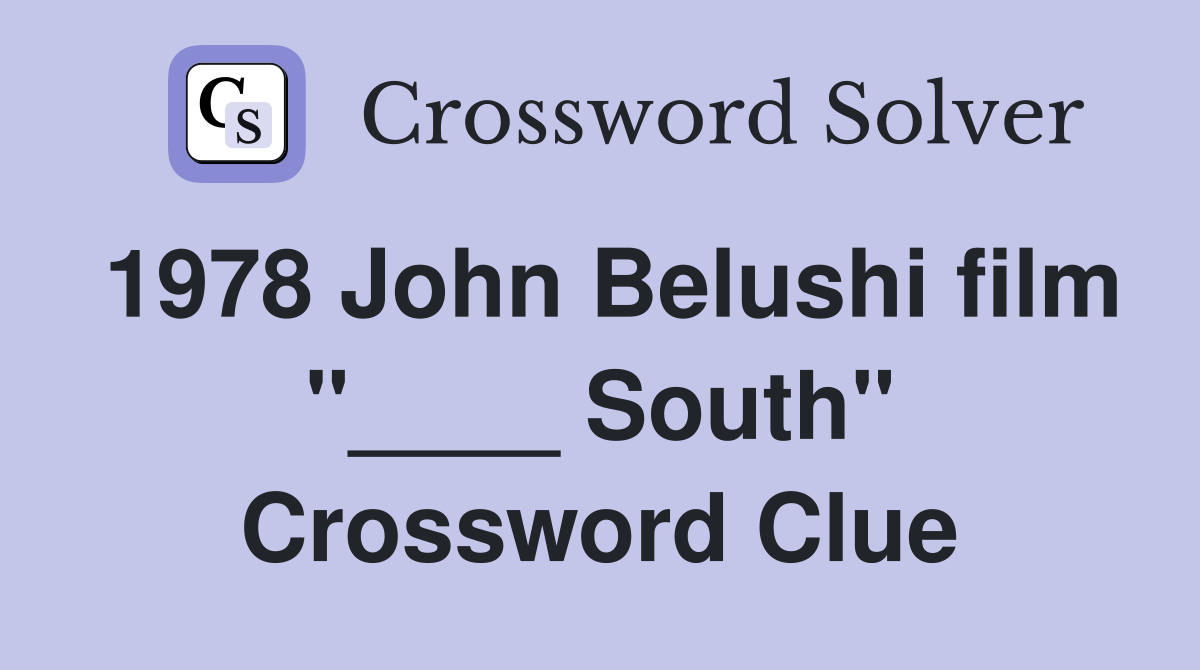 1978 John Belushi film "____ South" Crossword Clue