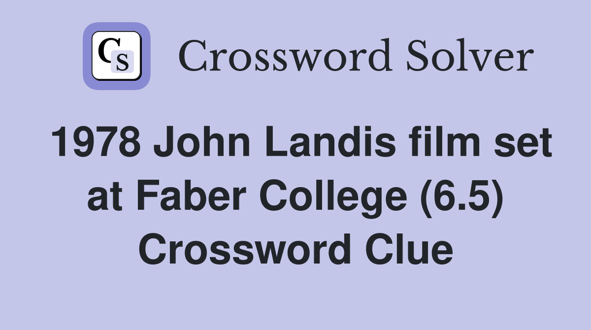 1978 John Landis film set at Faber College (6.5) Crossword Clue