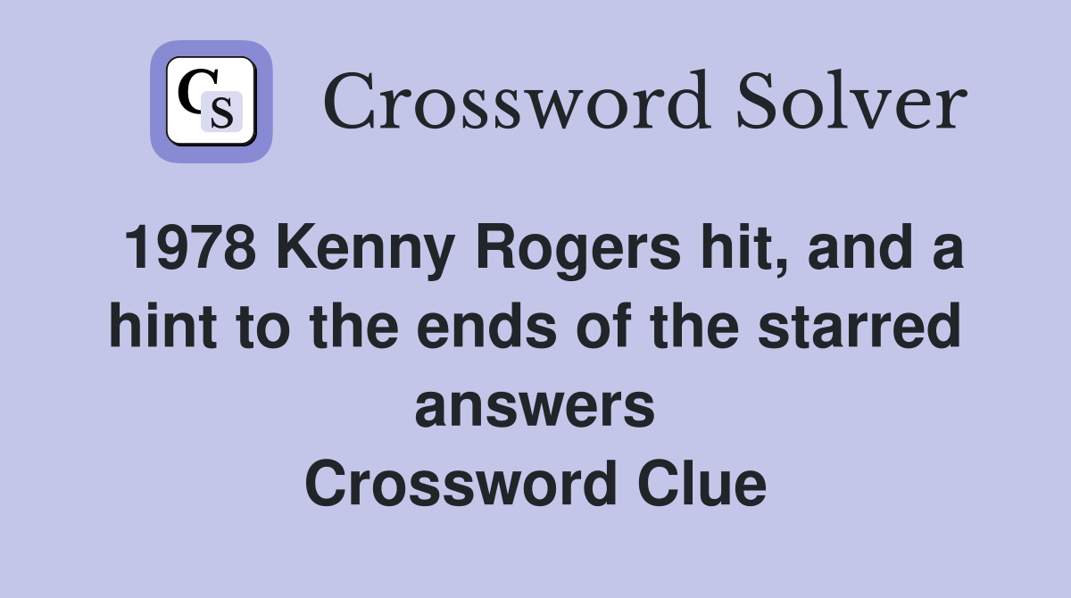 1978 Kenny Rogers hit, and a hint to the ends of the starred answers Crossword Clue