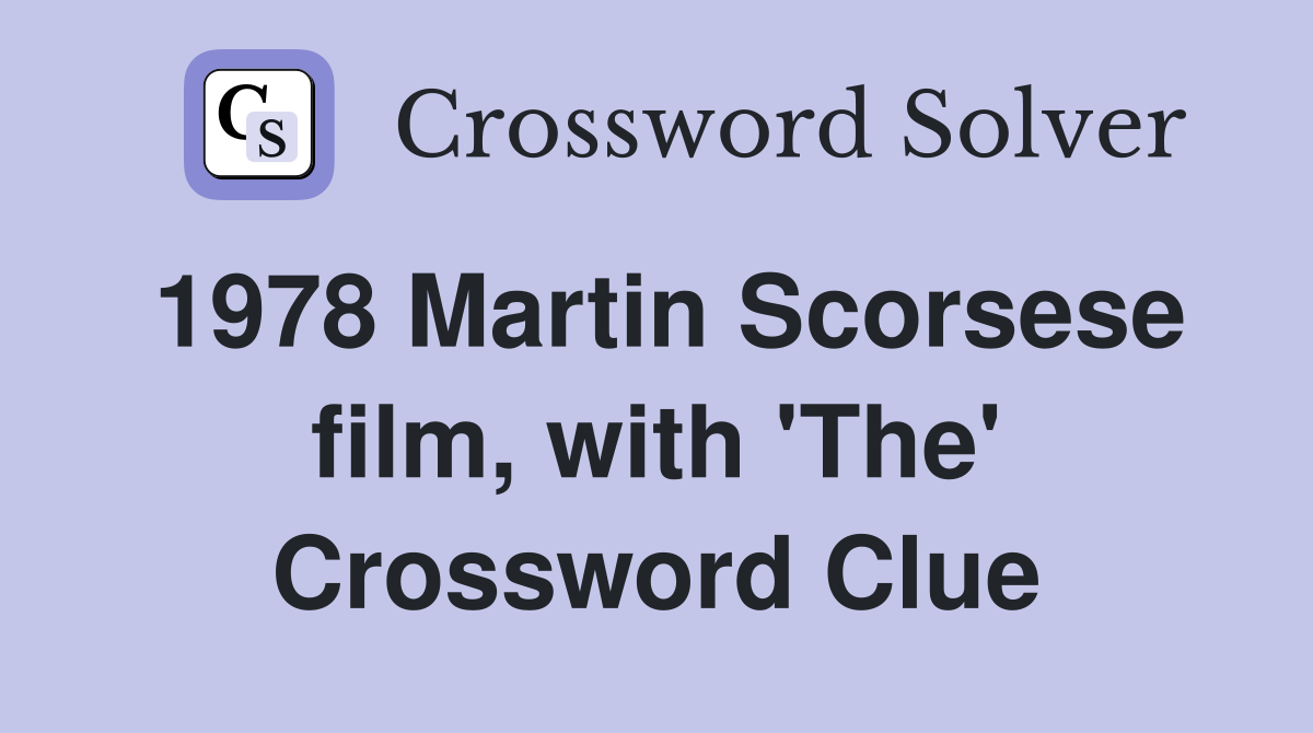 1978 Martin Scorsese film, with 'The' Crossword Clue