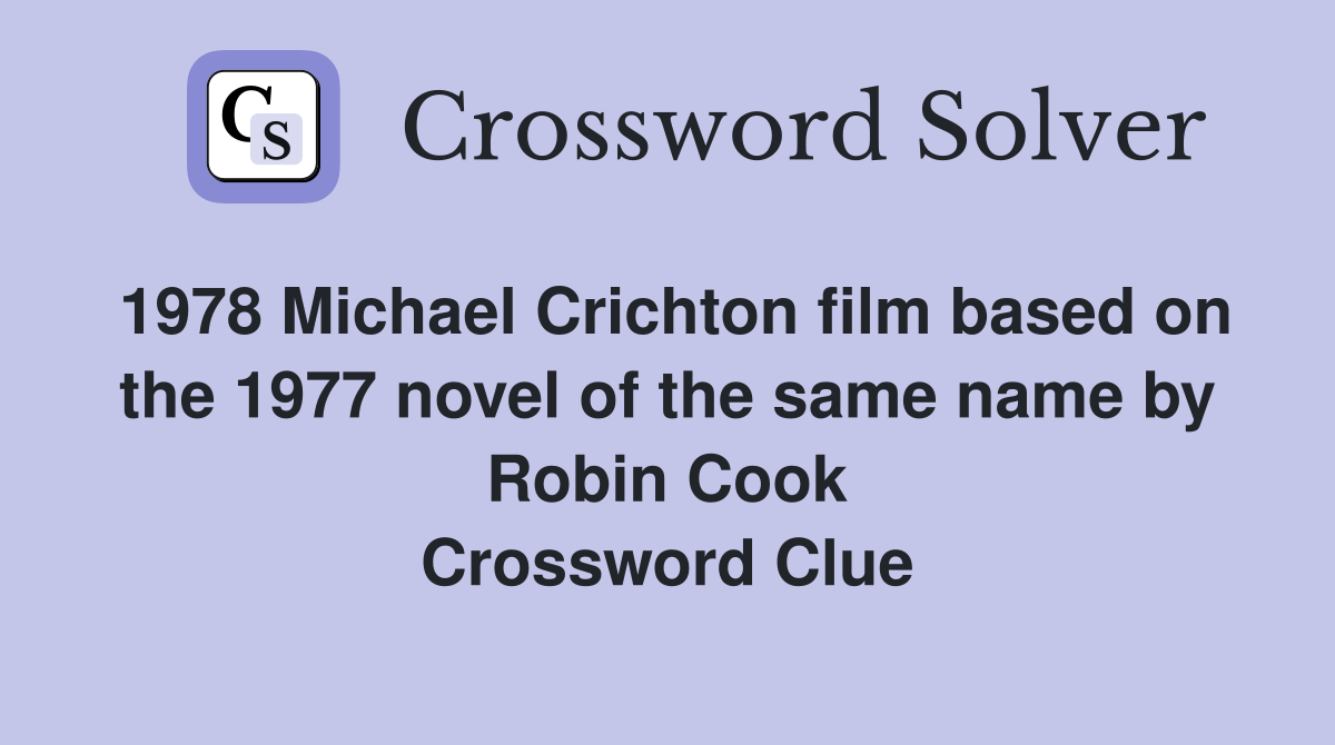 1978 Michael Crichton film based on the 1977 novel of the same name by Robin Cook Crossword Clue