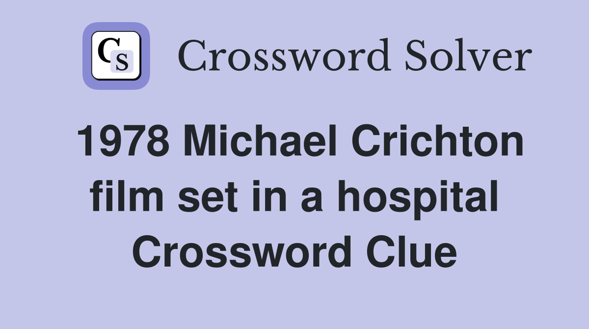 1978 Michael Crichton film set in a hospital Crossword Clue