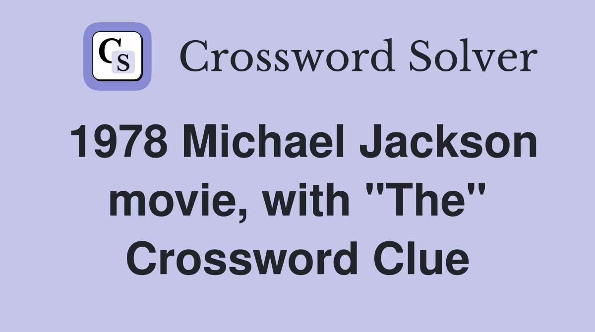 1978 Michael Jackson movie, with "The" Crossword Clue