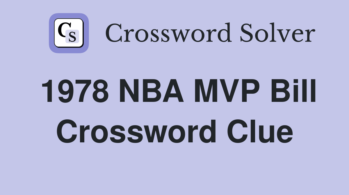 1978 NBA MVP Bill Crossword Clue