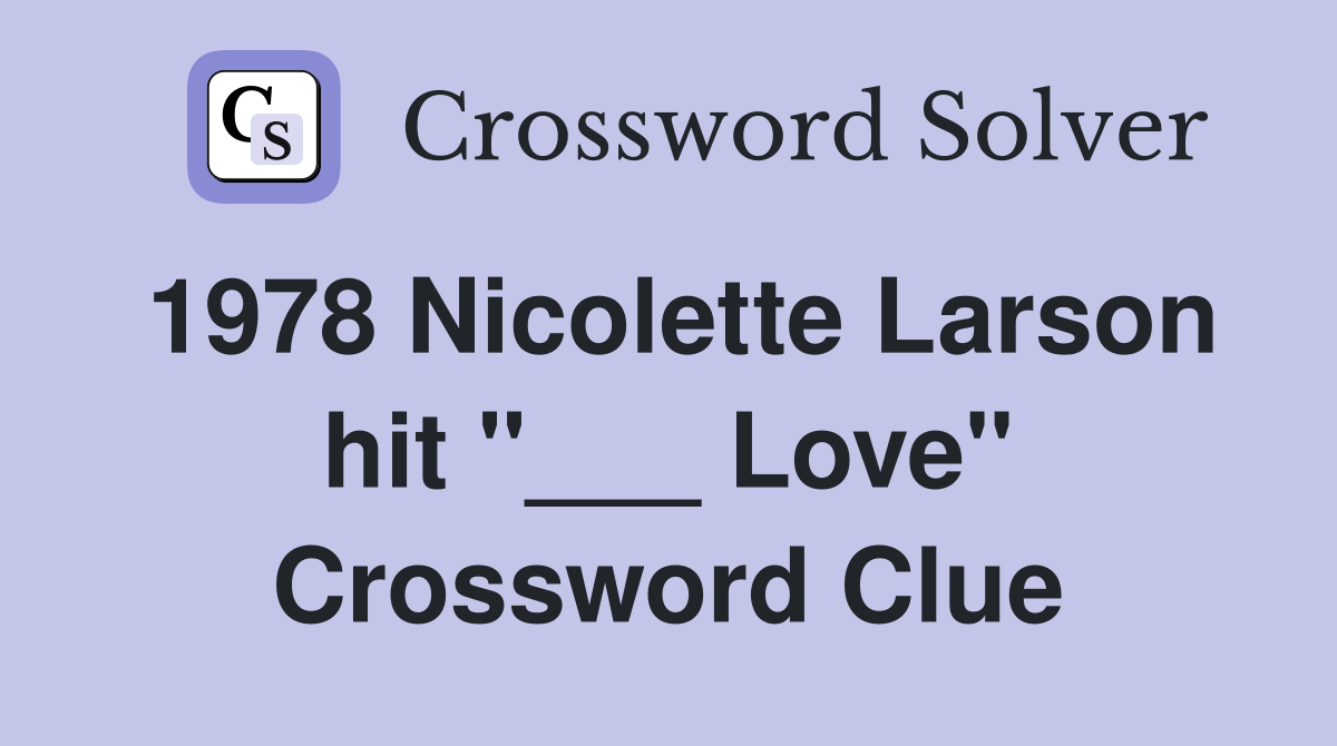 1978 Nicolette Larson hit "___ Love" Crossword Clue