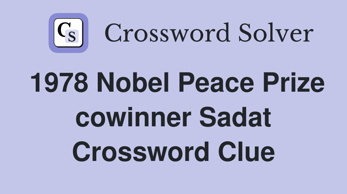 1978 Nobel Peace Prize cowinner Sadat Crossword Clue
