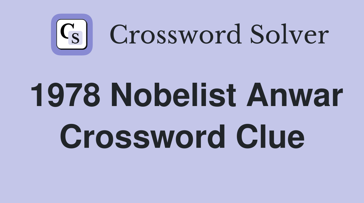 1978 Nobelist Anwar Crossword Clue
