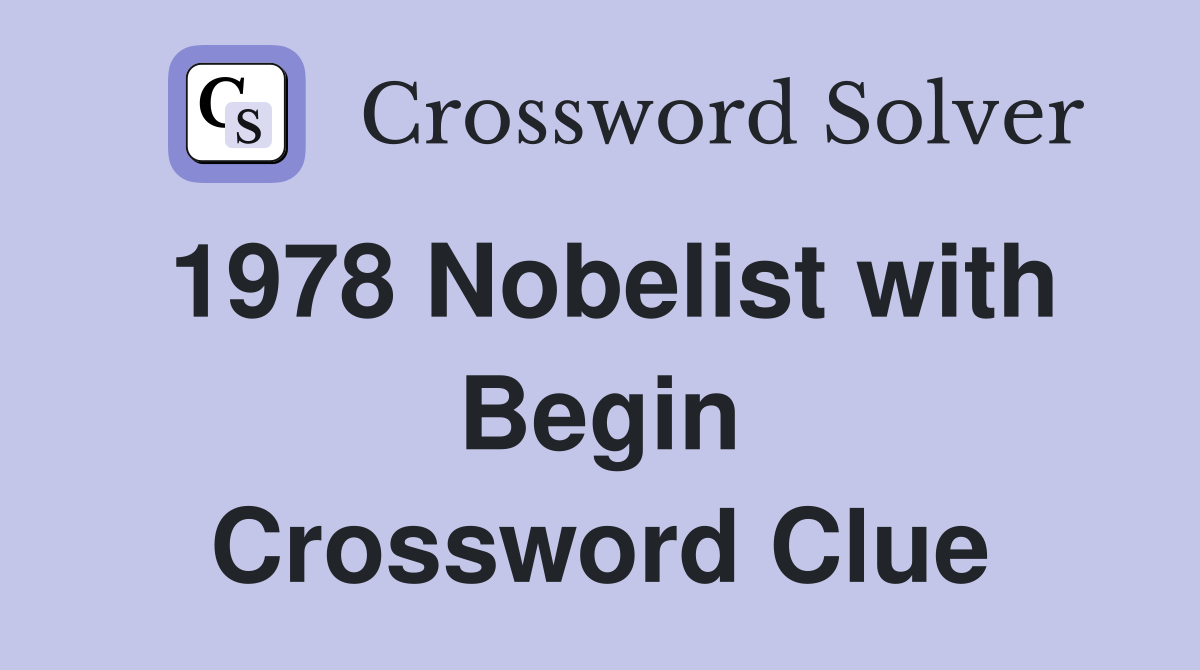 1978 Nobelist with Begin Crossword Clue