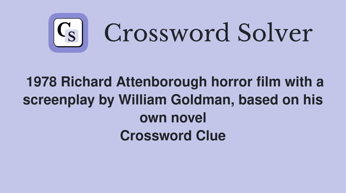 1978 Richard Attenborough horror film with a screenplay by William Goldman, based on his own novel Crossword Clue