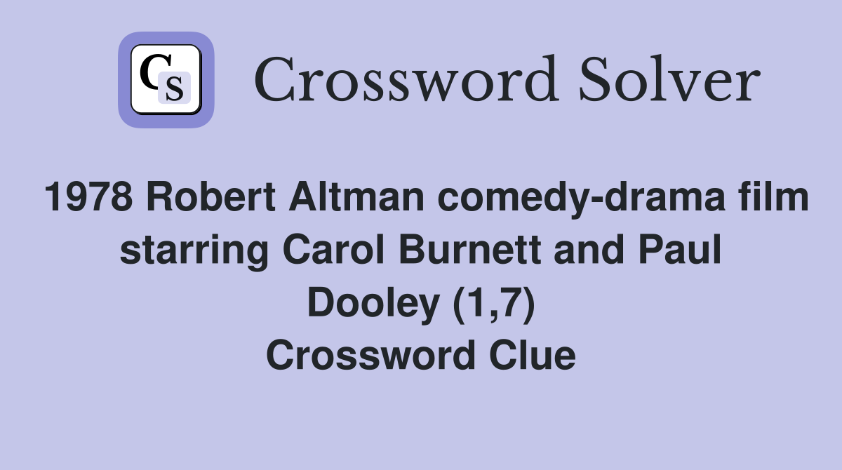 1978 Robert Altman comedy-drama film starring Carol Burnett and Paul Dooley (1,7) Crossword Clue