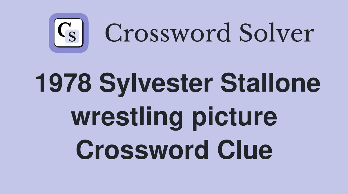 1978 Sylvester Stallone wrestling picture Crossword Clue