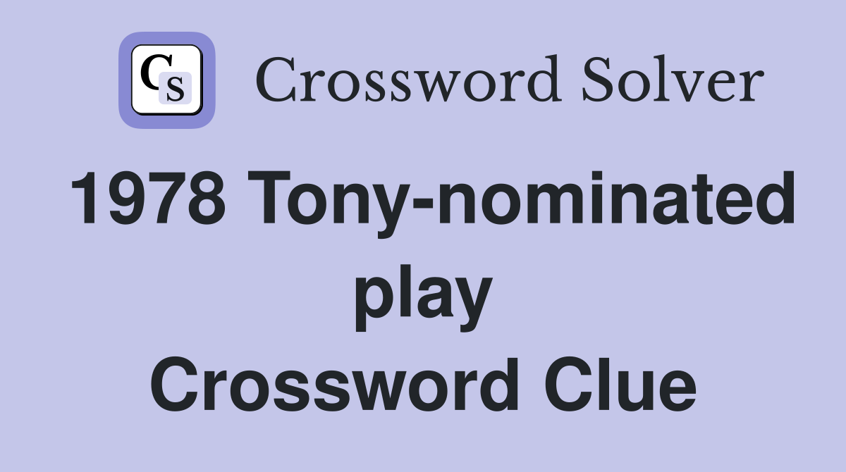 1978 Tony-nominated play Crossword Clue