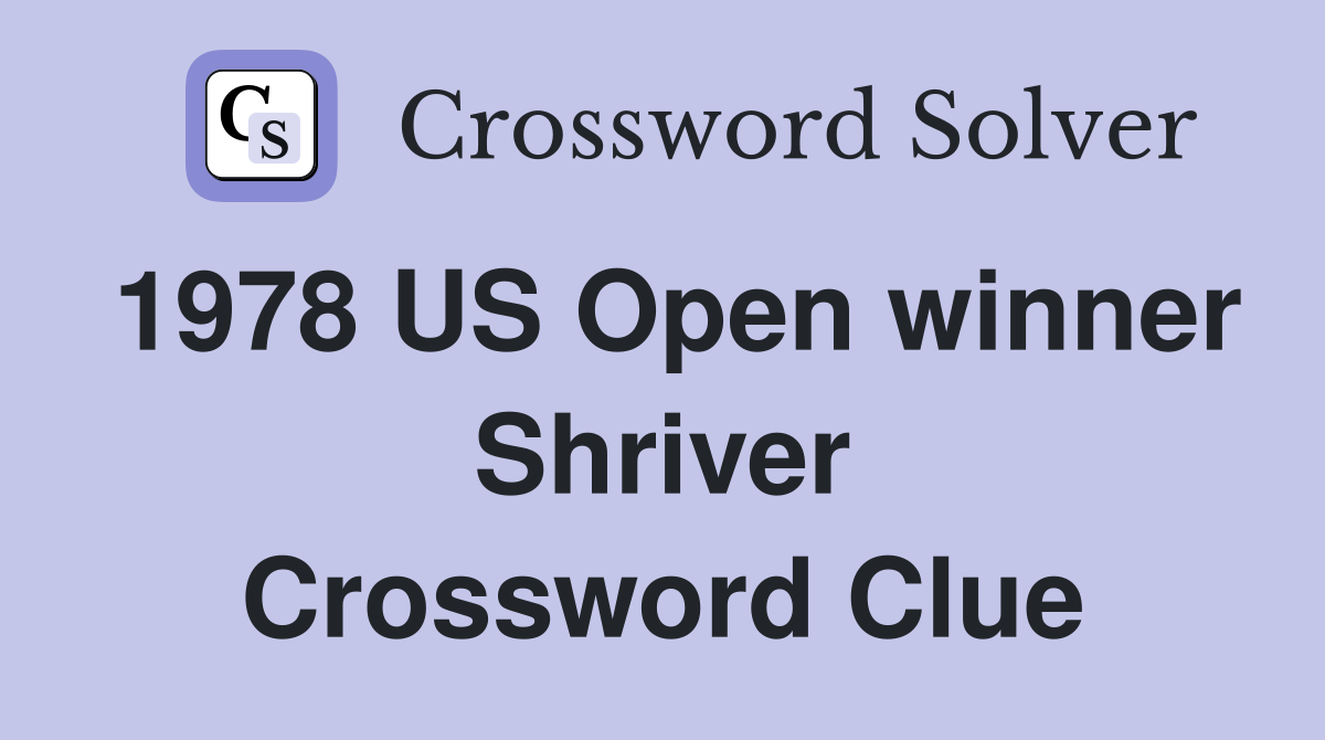 1978 US Open winner Shriver Crossword Clue