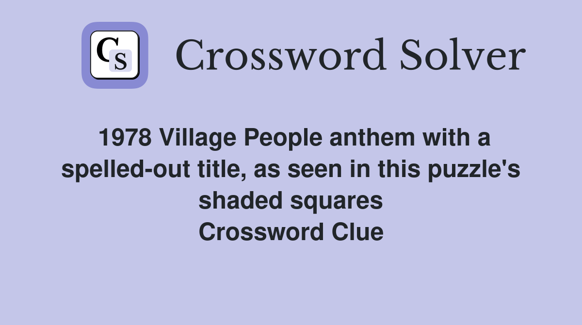 1978 Village People anthem with a spelled-out title, as seen in this puzzle's shaded squares Crossword Clue