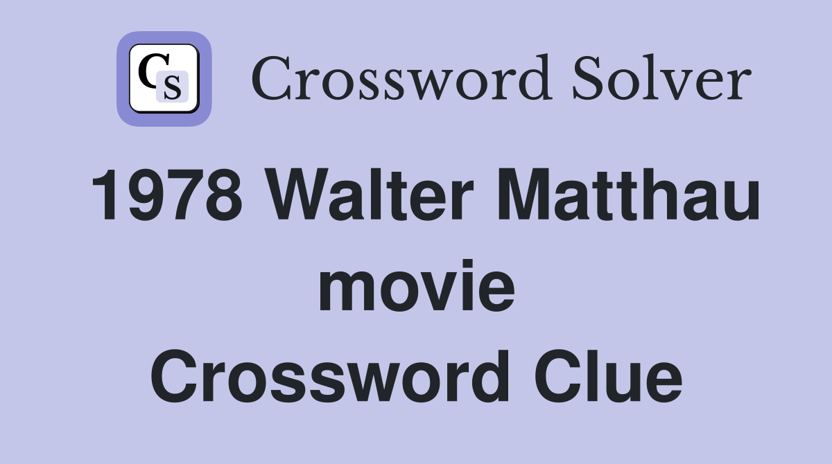 1978 Walter Matthau movie Crossword Clue