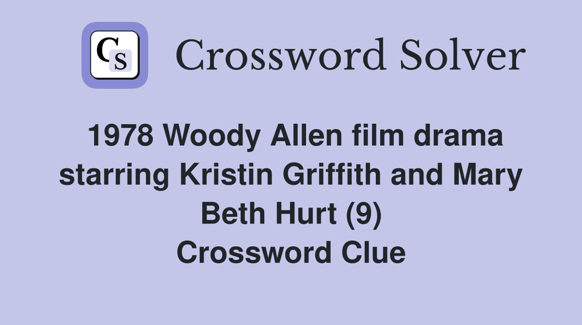 1978 Woody Allen film drama starring Kristin Griffith and Mary Beth Hurt (9) Crossword Clue