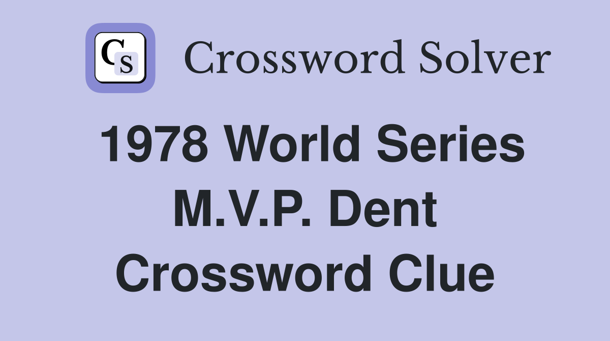 1978 World Series M.V.P. Dent Crossword Clue