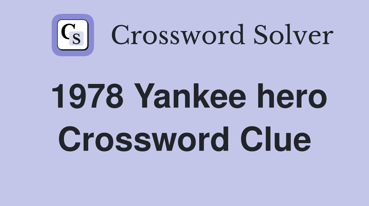 1978 Yankee hero Crossword Clue