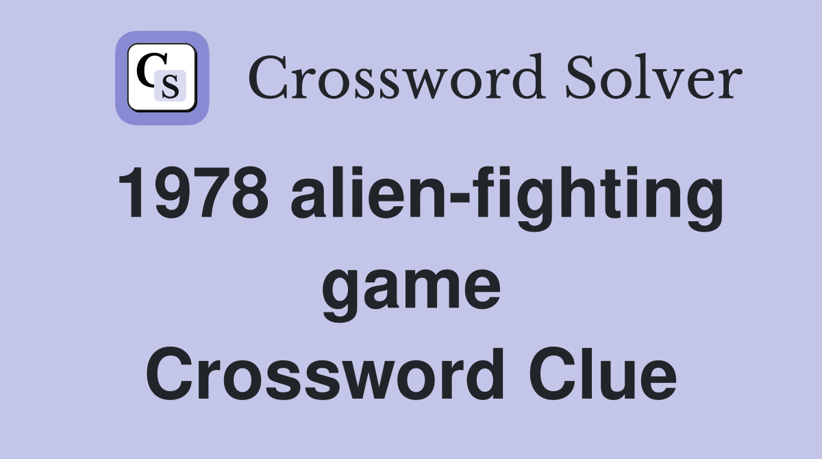 1978 alien-fighting game Crossword Clue
