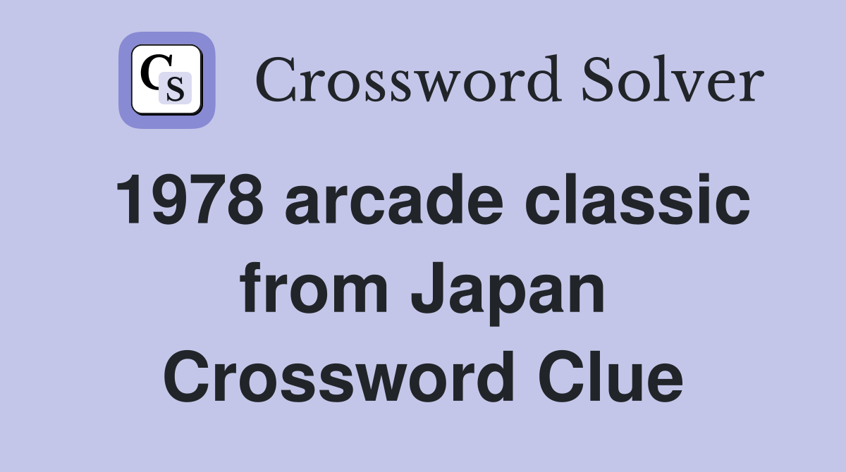 1978 arcade classic from Japan Crossword Clue