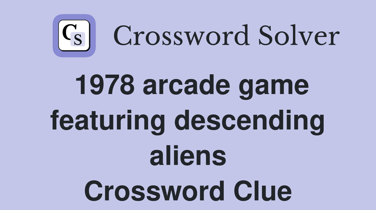 1978 arcade game featuring descending aliens Crossword Clue